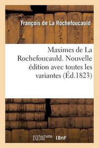 Cover image for Maximes de La Rochefoucauld. Nouvelle edition avec toutes les variantes, et une notice sur sa vie