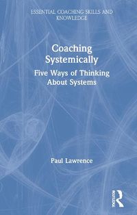 Cover image for Coaching Systemically: Five Ways of Thinking About Systems