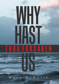 Cover image for Why Hast Thou Forsaken Us?