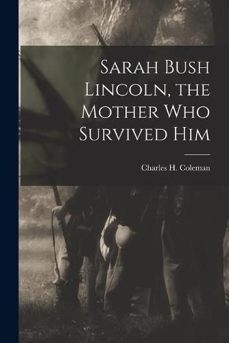 Sarah Bush Lincoln, the Mother Who Survived Him