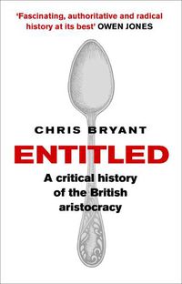 Cover image for Entitled: A Critical History of the British Aristocracy