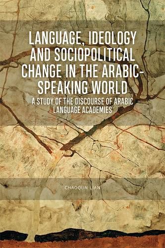 Cover image for Language, Ideology and Sociopolitical Change in the Arabic-Speaking World: A Study of the Discourse of Arabic Language Academies