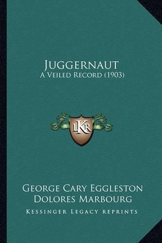 Cover image for Juggernaut Juggernaut: A Veiled Record (1903) a Veiled Record (1903)