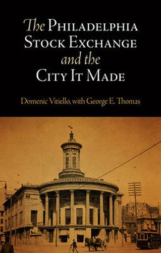 Cover image for The Philadelphia Stock Exchange and the City It Made