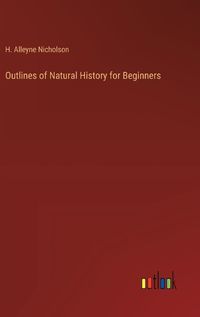 Cover image for Outlines of Natural History for Beginners