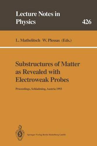 Cover image for Substructures of Matter as Revealed with Electroweak Probes: Proceedings of the 32. Internationale Universitatswochen fur Kern- und Teilchenphysik, Schladming, Austria, 24 February - 5 March 1993