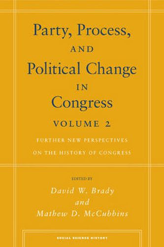 Party, Process, and Political Change in Congress, Volume 2: Further New Perspectives on the History of Congress