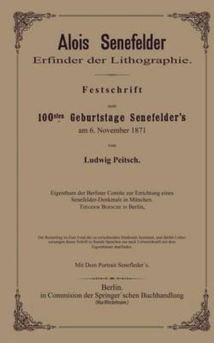 Alois Senefelder Erfinder Der Lithographie: Festschrift Zum 100sten Geburtstage Senefelder's Am 6. November 1871