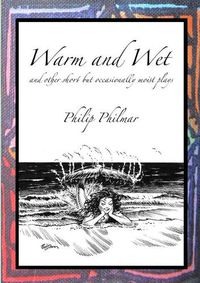 Cover image for Warm and Wet: and other short by occasionally moist plays