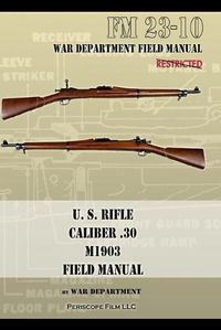 Cover image for U.S. Rifle, Caliber .30, M1903 Basic Field Manual: FM 23-10