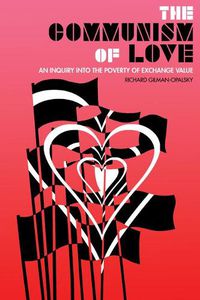 Cover image for The Communism Of Love: An Inquiry into the Poverty of Exchange Value