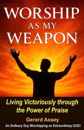 Cover image for Worship as My Weapon: Living Victoriously through the Power of Praise