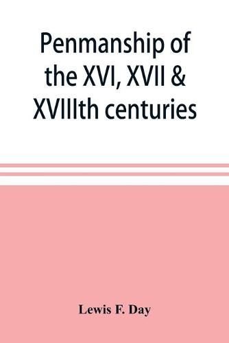 Cover image for Penmanship of the XVI, XVII & XVIIIth centuries, a series of typical examples from English and foreign writing books