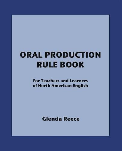 Cover image for Oral Production Rule Book: For Teachers and Learners of North American English