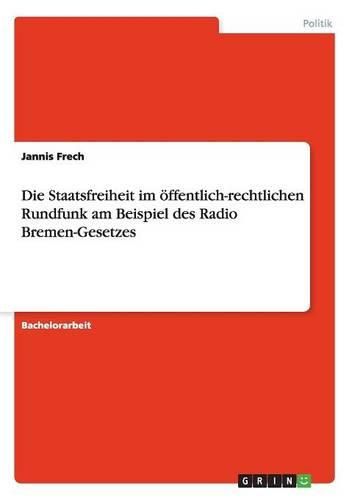 Cover image for Die Staatsfreiheit Im Offentlich-Rechtlichen Rundfunk Am Beispiel Des Radio Bremen-Gesetzes