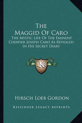 Cover image for The Maggid of Caro: The Mystic Life of the Eminent Codifier Joseph Caro as Revealed in His Secret Diary