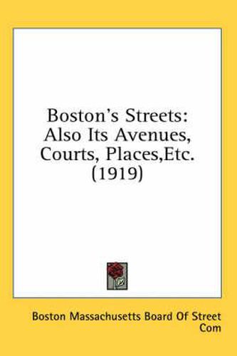 Cover image for Boston's Streets: Also Its Avenues, Courts, Places, Etc. (1919)