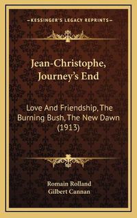 Cover image for Jean-Christophe, Journey's End: Love and Friendship, the Burning Bush, the New Dawn (1913)