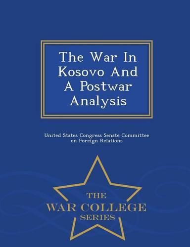 Cover image for The War in Kosovo and a Postwar Analysis - War College Series