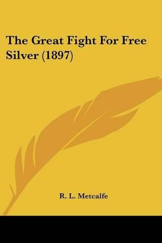 Cover image for The Great Fight for Free Silver (1897)