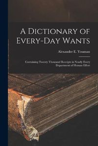 Cover image for A Dictionary of Every-Day Wants
