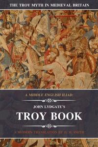 Cover image for A Middle English Iliad: John Lydgate's Troy Book: A Modern Translation