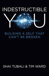 Cover image for Indestructible You: Building a Self That Can't be Broken