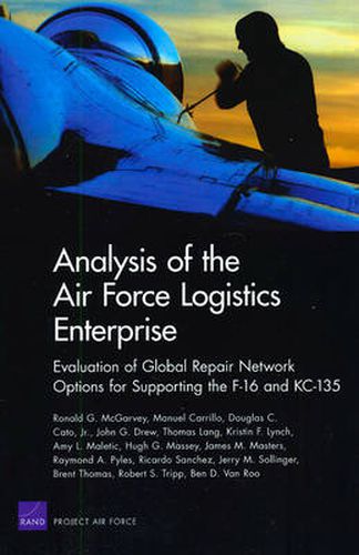 Analysis of the Air Force Logistics Enterprise: Evaluation of Global Repair Network Options for Supporting the F-16 and KC-135