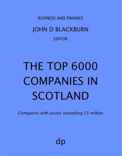 The Top 6000 Companies in Scotland: Companies with assets exceeding GBP3,000,000