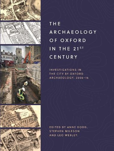 Cover image for The Archaeology of Oxford in the 21st Century: Investigations in the City by Oxford Archaeology, 2006-16