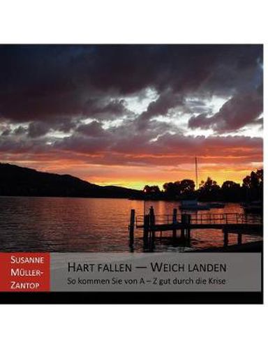 Cover image for Hart Fallen - Weich Landen: So kommen Sie von A bis Z gut durch die Krise