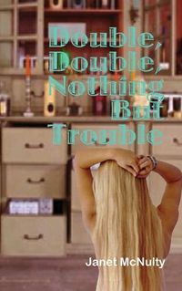 Cover image for Double, Double, Nothing But Trouble