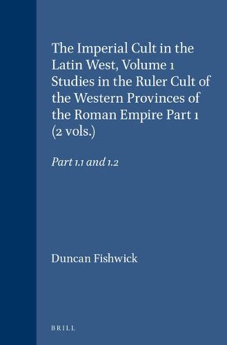 Cover image for The Imperial Cult in the Latin West, Volume 1 Studies in the Ruler Cult of the Western Provinces of the Roman Empire Part 1 (2 vols.): Part 1.1 and 1.2