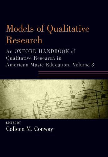 Cover image for Models of Qualitative Research: An Oxford Handbook of Qualitative Research in American Music Education, Volume 3