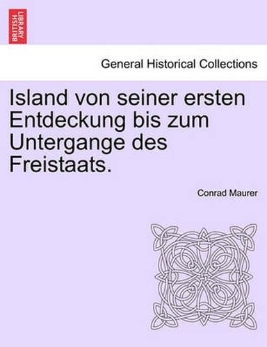 Cover image for Island Von Seiner Ersten Entdeckung Bis Zum Untergange Des Freistaats.