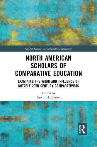 Cover image for North American Scholars of Comparative Education: Examining the Work and Influence of Notable 20th Century Comparativists