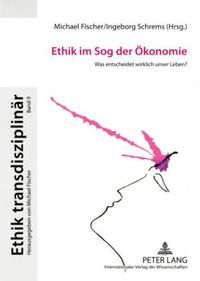 Cover image for Ethik Im Sog Der Oekonomie: Was Entscheidet Wirklich Unser Leben?