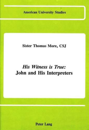 Cover image for His Witness is True: John and His Interpreters