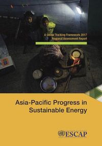 Cover image for Asia-Pacific Progress in sustainable energy: a global tracking framework 2017 regional assessment report