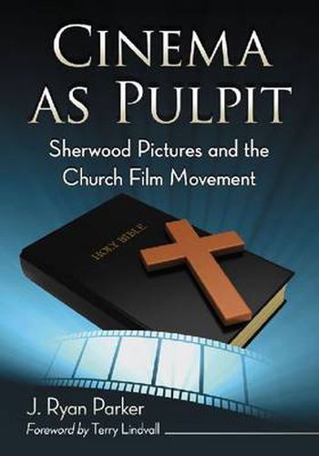 Cover image for Cinema as Pulpit: Sherwood Pictures and the Church Film Movement