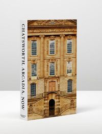 Cover image for Chatsworth, Arcadia, Now: Seven Scenes from the Life of a House
