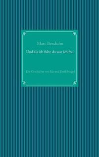 Cover image for Und als ich fuhr, da war ich frei.: Die Geschichte von Ida und Emil Stingel