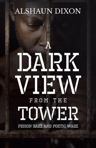 Cover image for A Dark View From The Tower: Prison Barz and Poetic Warz