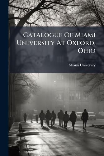 Cover image for Catalogue Of Miami University At Oxford, Ohio