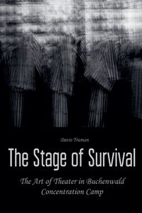 Cover image for The Stage of Survival The Art of Theater in Buchenwald Concentration Camp