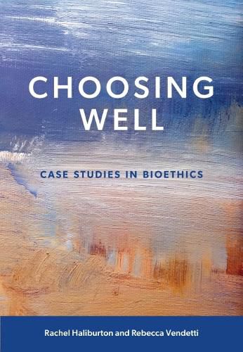 Cover image for Choosing Well: Case Studies in Bioethics