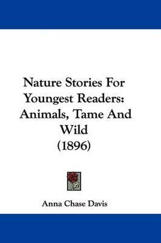 Cover image for Nature Stories for Youngest Readers: Animals, Tame and Wild (1896)