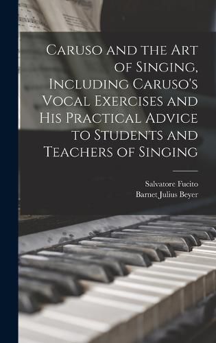 Cover image for Caruso and the art of Singing, Including Caruso's Vocal Exercises and his Practical Advice to Students and Teachers of Singing