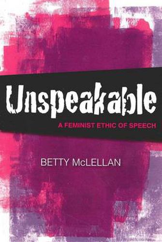 Cover image for Unspeakable: A Feminist Ethic of Speech