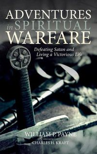 Cover image for Adventures in Spiritual Warfare: Defeating Satan and Living a Victorious Life